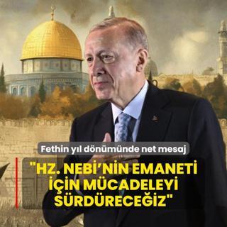 Kuds'n Fethi'nin yl dnmnde net mesaj Bakan Erdoan: Hz. Nebi'nin emaneti iin mcadeleyi srdreceiz