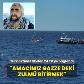 Trk aktivist Sumud Filosu'ndan 24 TV'ye baland: Amacmz Gazze'deki zulm bitirmek