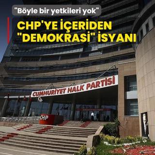 CHP'ye ieriden demokrasi isyan: Byle bir yetkileri yok