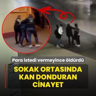 Sokak ortasnda kan donduran cinayet! Para istedi vermeyince ldrd