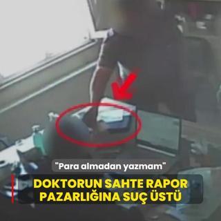 Doktorun sahte rapor pazarlna su st: Para almadan yazmam