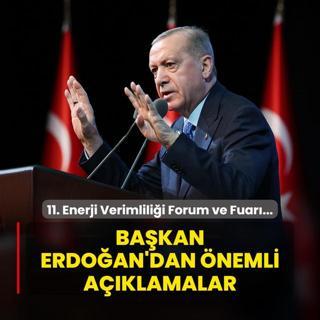 11. Enerji Verimlilii Forum ve Fuar... Bakan Erdoan'dan nemli aklamalar