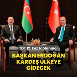 TDT 12. kez toplanyor! Bakan Erdoan Azerbaycan'a gidiyor