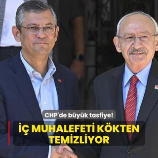 CHP'de byk tasfiye! zgr zel i muhalefeti kkten temizliyor