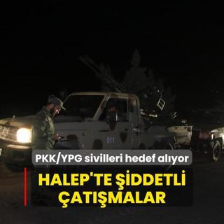 Halep'te iddetli atmalar... PKK/YPG sivilleri hedef alyor