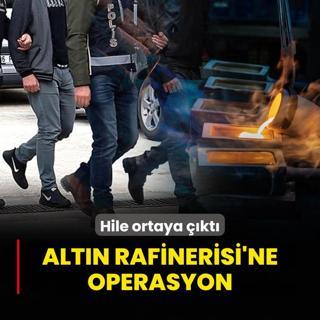 stanbul Altn Rafinerisi'ne operasyon! Hile ortaya kt