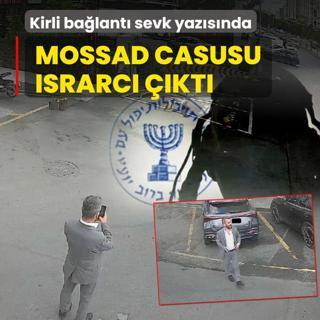 Kirli balant sevk yazsnda! Mossad casusu srarc kt