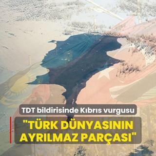 TDT bildirisinde Kbrs vurgusu... Trk dnyasnn ayrlmaz paras