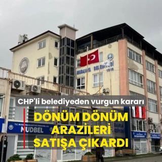 CHP'li belediyeden vurgun karar! Dnm dnm arazileri sata kard