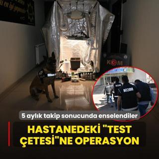 Hastanedeki Test etesine operasyon! 5 aylk takip sonucunda enselendiler
