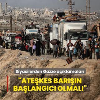 Siyasilerden pe pee Gazze aklamalar: Atekes kalc barn balangc olmal