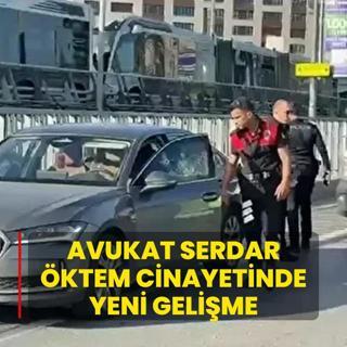 Avukat Serdar ktem cinayetinde yeni gelime