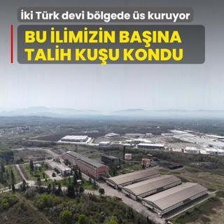 Bu ilimizin bana talih kuu kondu! ki Trk devi blgede s kuruyor