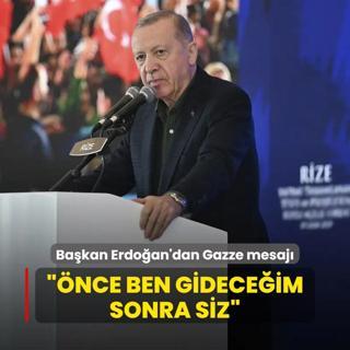 Bakan Erdoan'dan Gazze mesaj: nce ben gideceim sonra siz