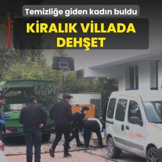Kiralk villada dehet! Temizlie giden kadn buldu