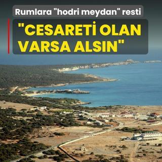 Rumlara hodri meydan resti: Cesareti olan varsa alsn
