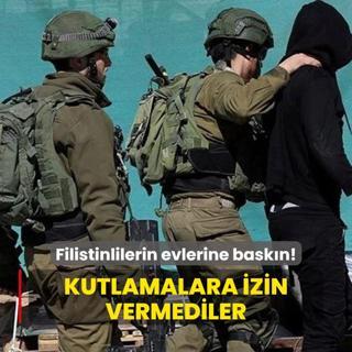 Kutlamalara izin vermediler!  Filistinlilerin evlerine baskn