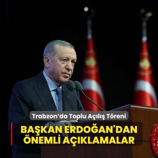Trabzon'da Yapm Tamamlanan Tesis ve Projelerin Toplu Al Treni... Bakan Erdoan'dan nemli aklamalar