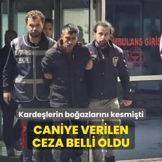 ki kardein ellerini balayp boazlarn kesmiti... Caniye verilen ceza belli oldu