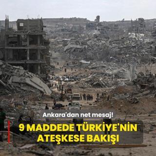 Ankara'dan net mesaj! 9 maddede Trkiye'nin atekese bak