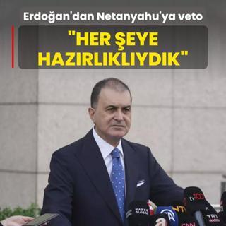 Bakan Erdoan'dan katil Netanyahu'ya veto! AK Parti Szcs elik: Her eye hazrlklydk