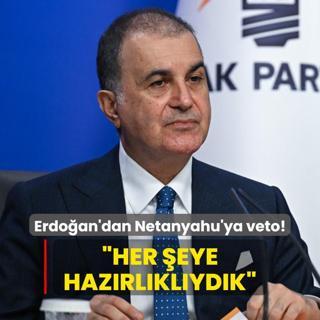 Bakan Erdoan'dan katil Netanyahu'ya veto! AK Parti Szcs elik: Her eye hazrlklydk