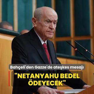 MHP Genel Bakan Devlet Baheli'den Gazze'de atekes mesaj: Netanyahu bedel deyecek