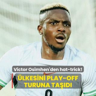 Victor Osimhen'den hat-trick! lkesini play-off turuna tad