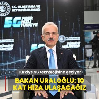 Trkiye 5G teknolojisine geiyor... Bakan Uralolu: 10 kat bir hza ulaacaz