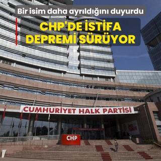 CHP'de istifa depremi sryor: Bir isim daha ayrldn duyurdu