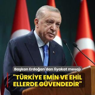 Bakan Erdoan'dan liyakat mesaj... Trkiye emin ve ehil ellerde gvendedir