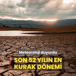 Son 52 yln en kurak dnemi... Meteoroloji duyurdu