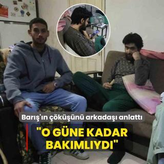 3 yldr evden kmayan Bar'n kn arkada anlatt: O gne kadar bakmlyd