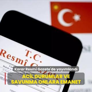 Karar Resmi Gazete'de yaymland... Acil Durumlar ve Savunma onlara emanet