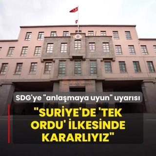 SDG'ye anlamaya uyun uyars... MSB kaynaklar: Suriye'de 'Tek Devlet, Tek Ordu' ilkesini desteklemeye kararlyz