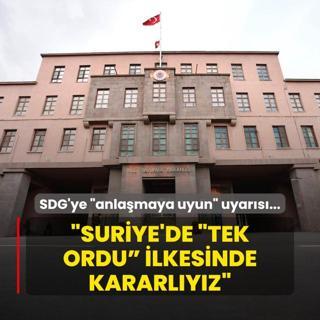 SDG'ye anlamaya uyun uyars... MSB kaynaklar: Suriye'de Tek Devlet, Tek Ordu  ilkesini desteklemeye kararlyz