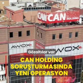 Can Holding soruturmasnda yeni operasyon! Gzaltlar var