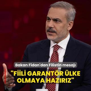 Bakan Fidan'dan Filistin mesaj: Garantr lke olma sorumluluunu almaya hazrz