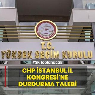 YSK toplanacak: CHP stanbul l Kongresi'ne durdurma talebi