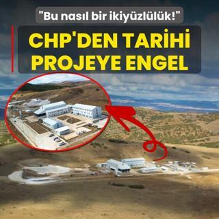 CHP'den Trkiye'nin kaderini deitirecek projeye engel: Bu nasl bir ikiyzllk!