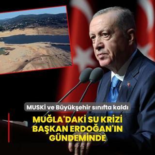 MUSK ve Bykehir snfta kald... Bakan Erdoan'dan Mula'daki su krizine yakn takip