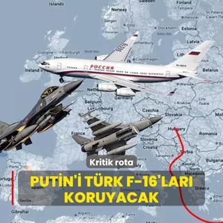 Kritik rota! Putin'i Trk F-16'lar koruyacak