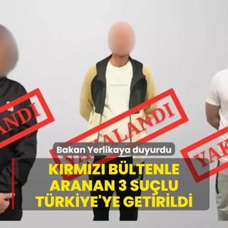 Krmz bltenle aranan 3 sulu Trkiye'ye iade edildi
