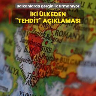 Balkanlarda gerginlik trmanyor... ki lkeden tehdit aklamas