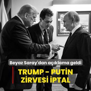 Beyaz Saray'dan aklama geldi... Trump-Putin zirvesi iptal