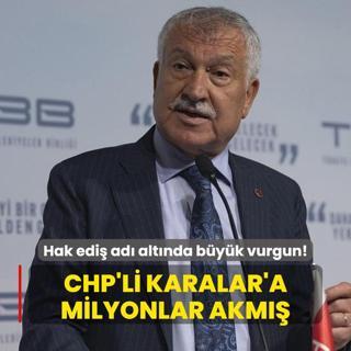 Hak edi ad altnda byk vurgun! CHP'li Karalar'a milyonlar akm