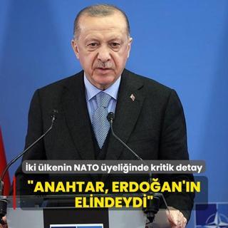 ki lkenin NATO yeliinde Trkiye detay: Anahtar, Cumhurbakan Erdoan'n elindeydi