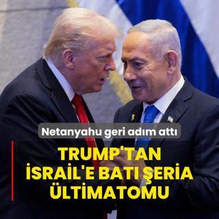 Trump'tan srail'e Bat eria ltimatomu... Netanyahu geri adm att