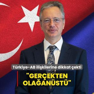 Trkiye-AB ilikilerine dikkat ekti: Gerekten olaanst