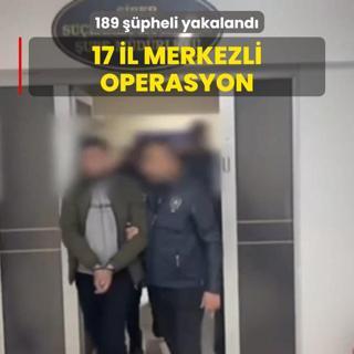 17 il merkezli operasyon! 189 pheli yakaland